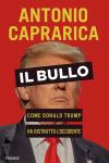 Il bullo. Come Donald Trump ha distrutto l'Occidente