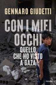 Con i miei occhi. Quello che ho visto a Gaza