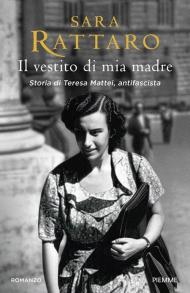 Il vestito di mia madre. Storia di Teresa Mattei, antifascista