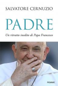 Padre. Un ritratto inedito di Papa Francesco