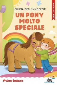 Un pony molto speciale. Stampatello maiuscolo a leggibilità facilitata. Ediz. a colori