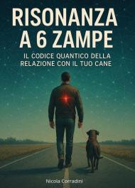Risonanza a 6 zampe. Il codice quantico della relazione con il tuo cane
