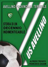 Avellino provinciale terribile: storia di un decennio indimenticabile
