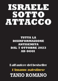 Israele sotto attacco: Tutta la disinformazione antisemita dal 7 Ottobre 2023 ad oggi