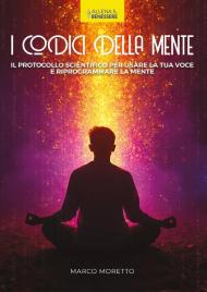 I codici della mente. Il protocollo scientifico per usare la tua voce e riprogrammare la mente