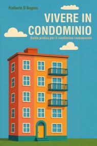 Vivere in condominio: guida pratica per il condòmino consapevole