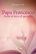 Papa Francesco. Parole di luce e di speranza