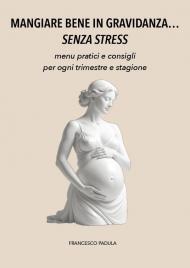 Mangiare bene in gravidanza...senza stress