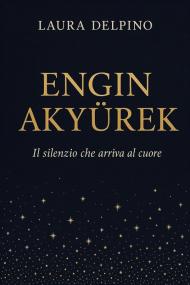 Engin Akyürek. Il silenzio che arriva al cuore