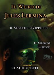 Il Weird di Jules Lermina. Vol. 3: Lo stregone-La titana