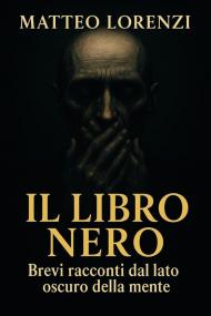 Il libro nero. Brevi racconti dal lato oscuro della mente