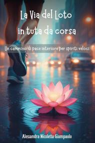 La via del loto in tuta da corsa: un cammino di pace interiore per spiriti veloci