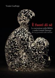 È fuori di sé. La narrazione nella Bibbia e nella Gestalt Therapy. Per una grammatica delle emozioni