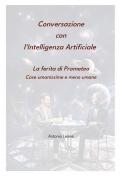 Conversazione con l'Intelligenza Artificiale. La ferita di Prometeo. Cose umanissime e meno umane