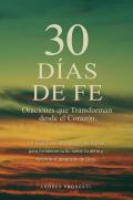 30 días de fe. Oraciones que transforman desde el corazón. Nuova ediz.