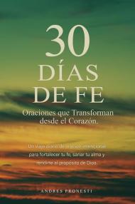 30 días de fe. Oraciones que transforman desde el corazón. Nuova ediz.