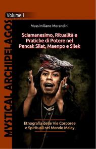 Sciamanesimo, ritualità e pratiche di potere nel Pencak Silat, Maenpo e Silek. Etnografia delle vie corporee e spirituali nel Mondo Malay