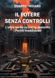 Il potere senza controlli. L'altra verità su chi ha demolito i partiti tradizionali