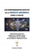 Los sorprendentes efectos de la energía orgónica sobre la salud. Dispositivos orgónicos según el Dr. Wilhelm Reich e irradiación de los canales de la Medicina Tradicional China