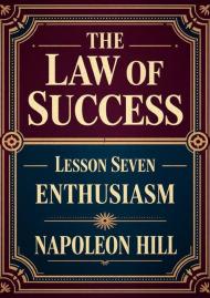 The law of success. Lesson seven: enthusiasm
