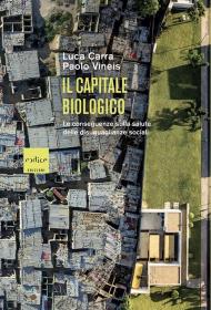 Il capitale biologico. Le conseguenze sulla salute delle diseguaglianze sociali