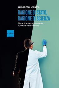 Ragione di Stato, ragione di scienza. Storie di scienza, spionaggio e politica internazionale