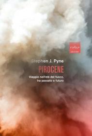 Pirocene. Viaggio nell'età del fuoco, tra passato e futuro