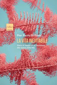 La vita inevitabile. Diario di viaggio di un Replicante alla ricerca della vita