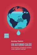 Un autunno caldo. Crisi ecologica, emergenza climatica e altre catastrofi innaturali