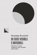 Di cose visibili e invisibili. Dall'atomo al quark, viaggio nelle immagini della materia