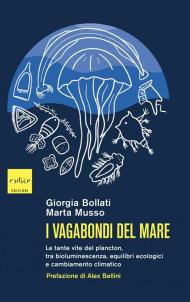 I vagabondi del mare. Le tante vite del plancton, tra bioluminescenza, equilibri ecologici e cambiamento climatico