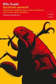 Spudorati parassiti. Perché non possiamo fare a meno di pidocchi, tenie e altre spine nel fianco