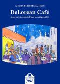 DeLorean Café. Interviste impossibili per mondi possibili