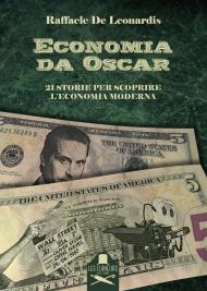 Economia da Oscar. 21 storie per scoprire l'economia moderna