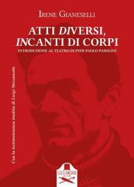 Atti diversi, incanti di corpi. Introduzione al teatro di Pier Paolo Pasolini