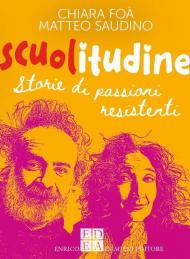 Scuolitudine. Storie di passioni resistenti. Nuova ediz.