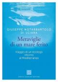Meraviglie di un mare ferito. Viaggio di un ecologo intorno al Mediterraneo