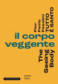 Pier Paolo Pasolini. Tutto è santo. Il corpo veggente-The seeing body