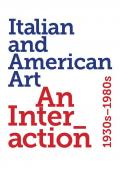 Italian and American art. An interaction 1930s-1980s. Ediz. illustrata