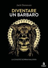 Diventare un barbaro. La civiltà è sopravvalutata