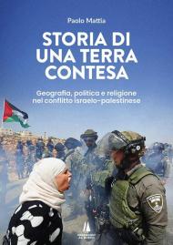 Storia di una terra contesa. Geografia, politica e religione nel conflitto israelo-palestinese