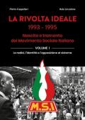 La rivolta ideale 1993-1995. Nascita e tramonto del Movimento Sociale Italiano. Vol. 1: radici, l'identità e l'opposizione al sistema, Le.
