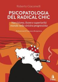 Psicopatologia del radical chic. Narcisismo, livore e superiorità morale nella sinistra progressista