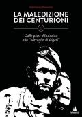 La maledizione dei centurioni. Vol. 1: Dalle piste d'Indocina alla «battaglia di Algeri».