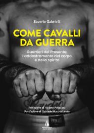 Come cavalli da guerra. Guerrieri del presente: l'addestramento del corpo e dello spirito