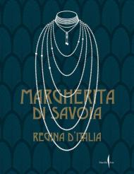 Margherita di Savoia regina d'Italia. Ediz. illustrata