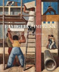 Famiglia e impresa. Storie di Cavalieri del Lavoro. Ediz. a colori