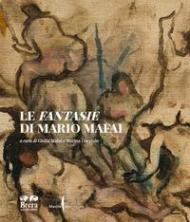 Le Fantasie di Mario Mafai. Ediz. a colori