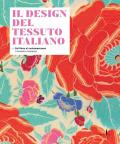 Il design del tessuto italiano. Dal Déco al contemporaneo. Il tessuto stampato. Ediz. illustrata