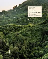 Caring for the countryside. The Prosecco Hills of Conegliano and Valdobbiadene. Ediz. illustrata